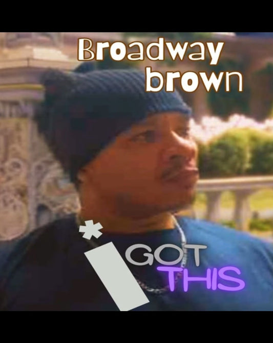 Broadway Brown I Got This